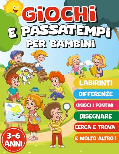 GIOCHI E PASSATEMPI PER BAMBINI 3-6 ANNI: Giochi a Colori per Imparare Divertendosi. labirinti, differenze e intrusi, Cerca e Trova, unisci i puntini, disegni da colorare e molto altro!
