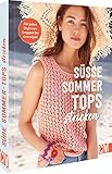  Strickbuch – Süße Sommer-Tops stricken: Für jeden Style von Cropped bis Oversized. Sommerliche, gestrickte Tops für warme Tage. Mit frischen Farben und zarten Mustern