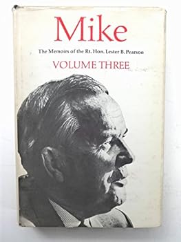 Hardcover MIKE THE MEMOIRS OF THE RIGHT HONOURABLE LESTER B. PEARSON Volume 3: 1957-1968 Book