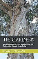 The Gardens : An Analysis of Man's Fall Through Adam and Redemption Through Jesus Christ 1791324533 Book Cover