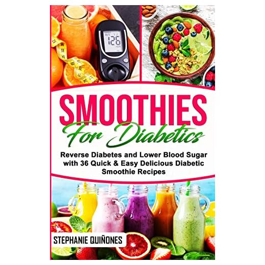 Smoothies for Diabetics: Reverse Diabetes and Lower Blood Sugar with 36 Quick & Easy Delicious Diabetic Smoothie Recipes