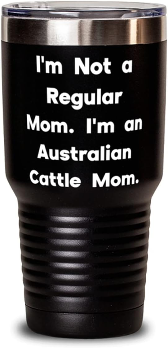 Gag Australian Cattle Dog, I'm Not a Regular Mom. I'm an Australian Cattle Mom, Birthday 30oz Tumbler For Australian Cattle Dog
