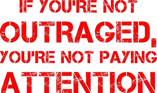 If you're not outraged you're not paying attention Vinyl Decal Bumper Wall Laptop Window Sticker 5"