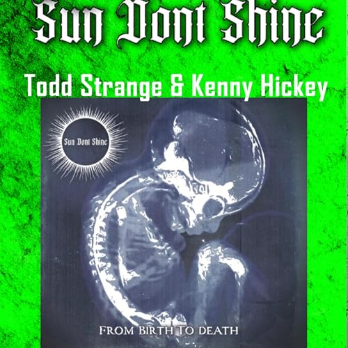 PODCAST: Episode 973: Sun Dont Shine's Kenny Hickey and Todd Strange on From Birth to Death, Don't Call It a Supergroup