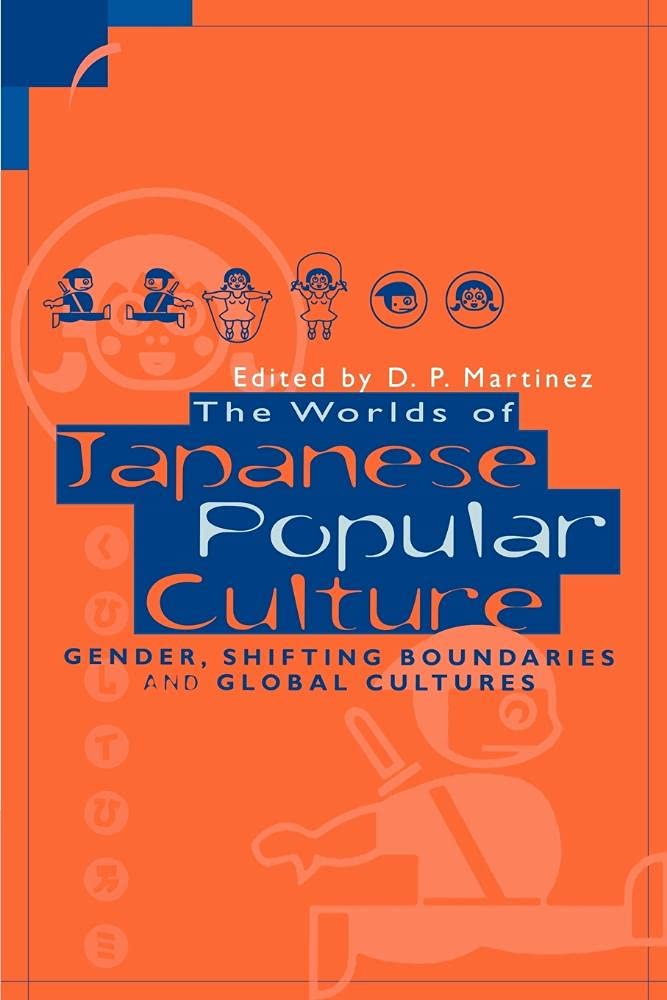Worlds of Japanese Popular Culture: Gender, Shifting Boundaries and Global Cultures (Contemporary Japanese Society)
