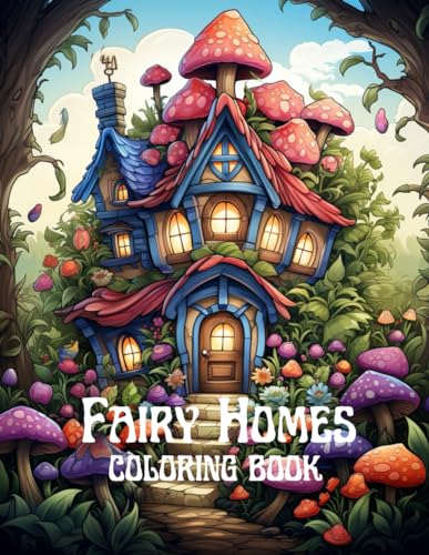 Fairy Homes Coloring Book for Teens and Adults: 45 Beautiful Magical Fantasy Houses for Relaxation Stress Relief Large Print A4 8.5" x 11" (Fairies Coloring Books for Teens and Adults)
