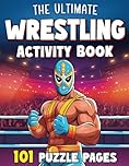 The Ultimate Wrestling Activity Book for Kids & Teens: 101 Wrestling Puzzle Pages with Wordsearch, Crossword, Spot the Difference, Coloring & More