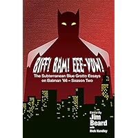 BIFF! BAM! EEE-YOW! The Subterranean Blue Grotto Essays on Batman '66 - Season Two