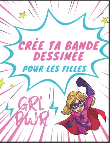 Bande dessinée vierge pour super filles : créez votre propre histoire avec cette bande dessinée vierge. Plus de 100 pages vierges variées avec bulles ... Fait pour les super filles ! (French Edition)