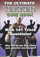 The Ultimate Tekken Quiz Book: With 141 Trivia Gaming Questions (Video Game Quiz Book) 1699688192 Book Cover