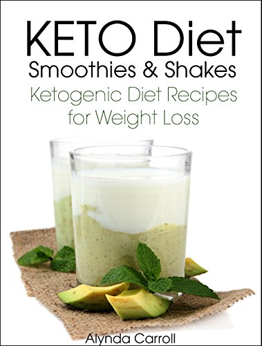 KETO Diet Smoothies and Shakes: Ketogenic Diet Recipes for Weight Loss (KETO Diet Cookbooks Book 1)