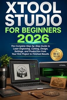 Paperback XTOOL STUDIO FOR BEGINNERS 2026: The Complete Step-by-Step Guide to Laser Engraving, Cutting, Design, Settings, and Production from Your First Project to Finished Results Book