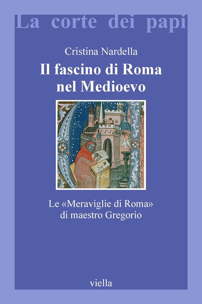 Il fascino di Roma nel Medioevo. Le «meraviglie di Roma» di maestro Gregorio