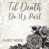 Til Death Do Us Part Guest Book: Gothic Romance Roses & Lace Sign in Guestbook - Black and White Register for Wedding, Halloween Costume Party, ... Message, Lines for Email, Name and Address