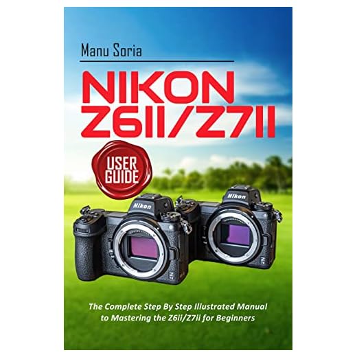 Nikon Z6ii/Z7ii User Guide: The Complete Step By Step Illustrated Manual to Mastering the Z6ii/Z7ii for Beginners (English Edition)