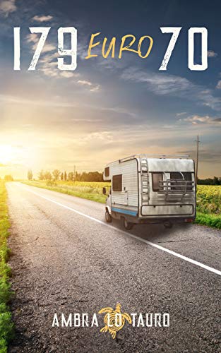 179 Euro 70: Ein literarisches Roadmovie von [Ambra Lo Tauro]