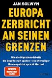 Europa zerbricht an seinen Grenzen: Wie die Migrationsdebatte die Gesellschaft spaltet – ein ehemaliger Bundespolizist spricht Klartext - Die Insider-Analyse des SPIEGEL-Bestseller-Autors