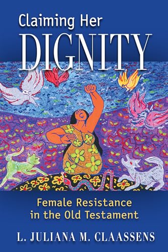 Claiming Her Dignity: Female Resistance In The Old Testament