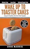 Wake Up to Toaster Cakes: Easy & Healthy Hot from the Toaster