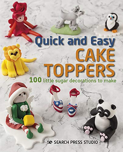 Quick and Easy Cake Toppers: 100 little sugar decorations to make (English Edition) Quick and Easy Cake Toppers: 100 little sugar decorations to make (English Edition)