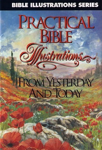 Practical Bible Illustrations from Yesterday and Today (Bible Illustrations Series)      Hardcover – January 1, 1998