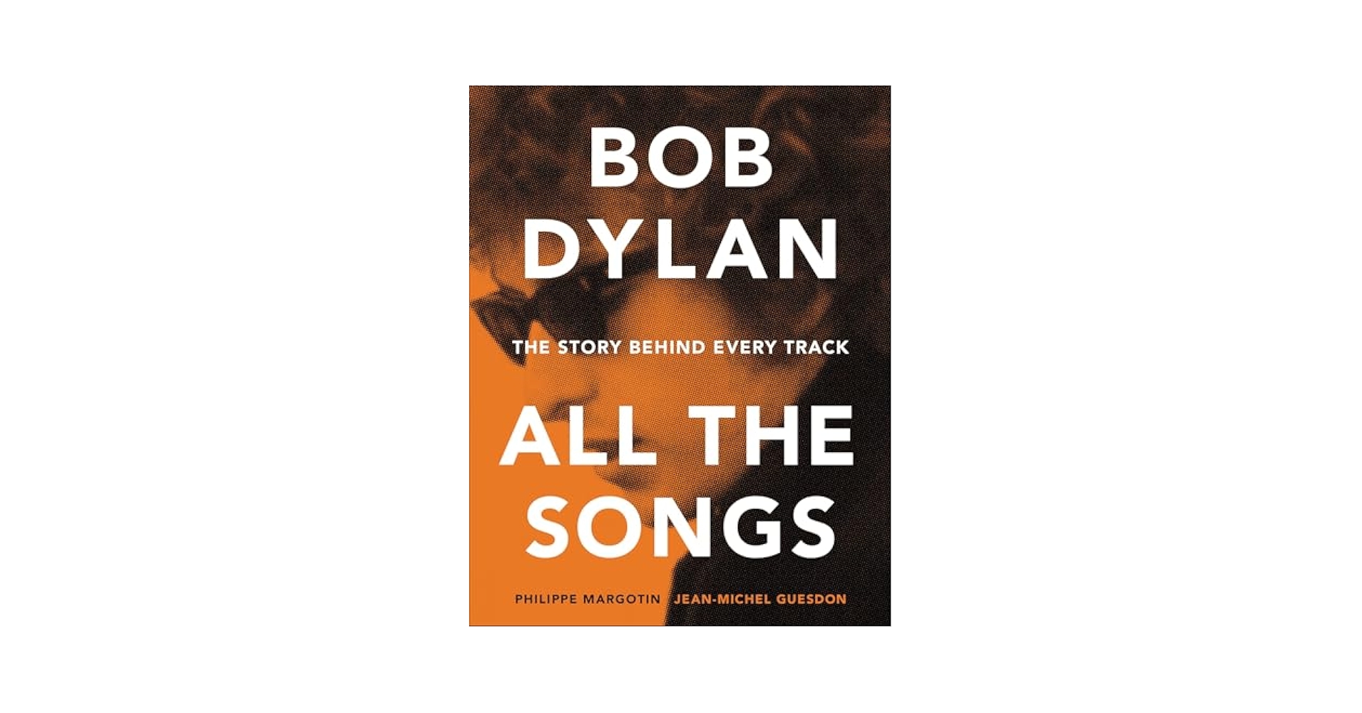洋書 Bob Dylan All The Songs Bob Dylan—All the Songs: The Story Behind Every Track