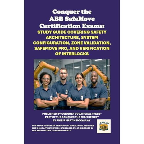 Conquer the ABB SafeMove Certification Exams: Study Guide Covering Safety Architecture, System Configuration, Zone Validation, SafeMove Pro, and Verification of Interlocks -- Philip Martin McCaulay episode artwork