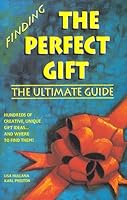 Finding the Perfect Gift: The Ultimate Guide : Hundreds of Creative, Unique Gift Ideas...and Where to Find Them! 0964151383 Book Cover