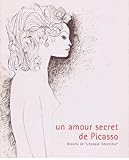  PICASSO/ UN AMOUR SECRET DE PICASSO -Dessins de\