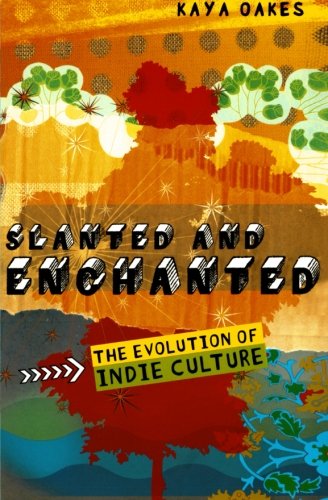 Slanted and Enchanted: The Evolution of Indie Culture