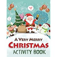 A Very Merry Christmas Activity Book: Mazes, Dot to Dot Puzzles, Word Search, Color by Number, Coloring Pages, and More: 1 (Christmas Activity Books for Kids)