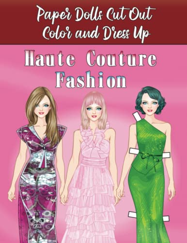 Haute Couture Fashion - Paper Dolls Cut Out, Color and Dress Up: A coloring and scissor skill craft book for girls . Dress up your paper doll with beautiful dresses and even vintage gowns.