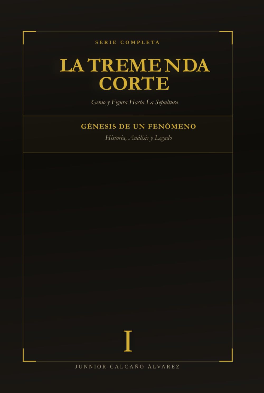 La Tremenda Corte: Genio y Figura Hasta La Sepultura: TOMO I (Historia, Análisis y Legado del Fenómeno que Conquistó Latinoamérica)