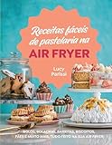 Receitas Fáceis de Pastelaria na Air Fry