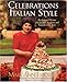 Celebrations, Italian Style: Recipes and Menus for Special Occasions and Seasons of the Year