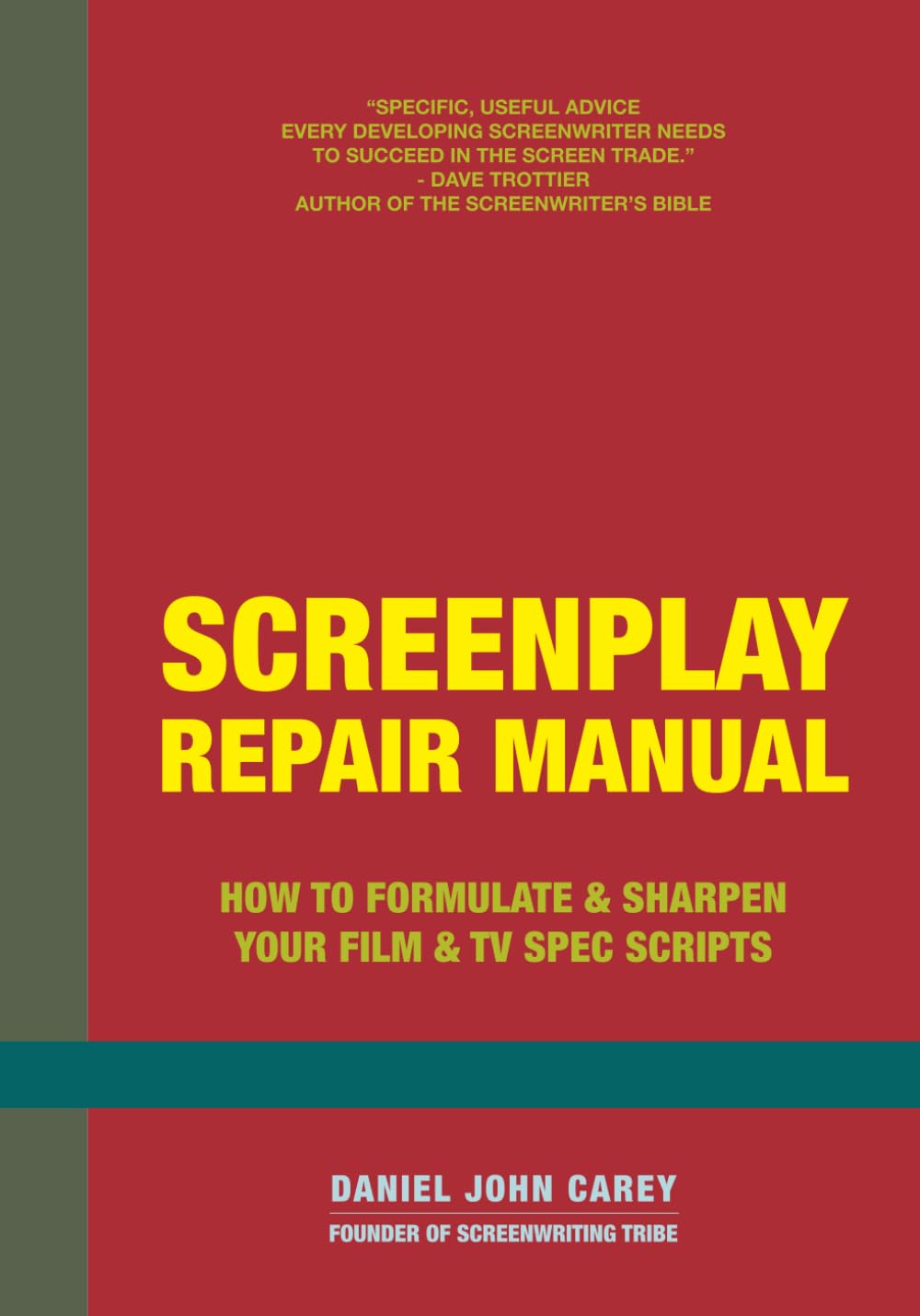 Screenplay Repair Manual: How to Formulate & Sharpen Your Film & TV Spec Scripts