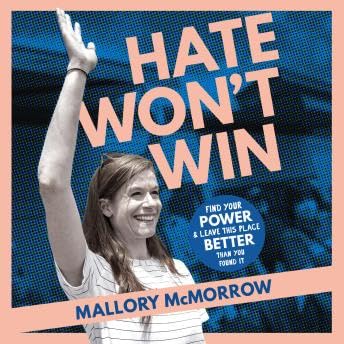 Hate Won't Win: Find Your Power and Leave This Place Better Than You Found It - Mallory Mcmorrow