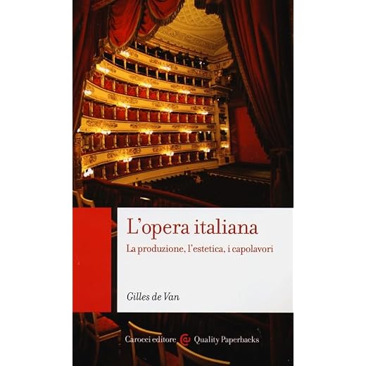 L'opera italiana. La produzione, l'estetica, i capolavori