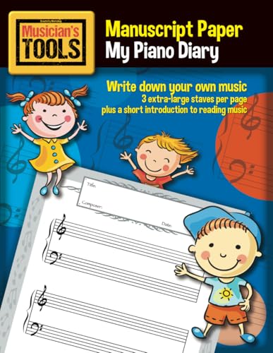 MUSICIAN’s TOOLS - Manuscript Paper – My Piano Diary: Write down your own music! 3 extra large staves per page + Bonus contents (How to read music)