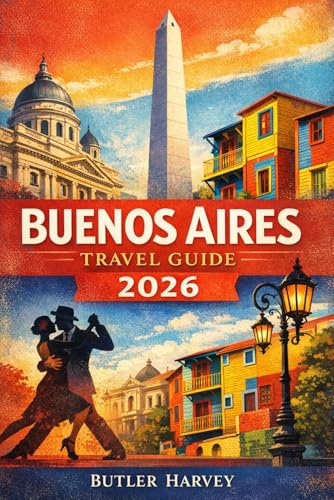 Buenos Aires Travel Guide 2026: Your Essential Companion for Planning Unforgettable Trips with Itineraries, Local Tips, and Budget-Friendly Insights (Baecation to the World)