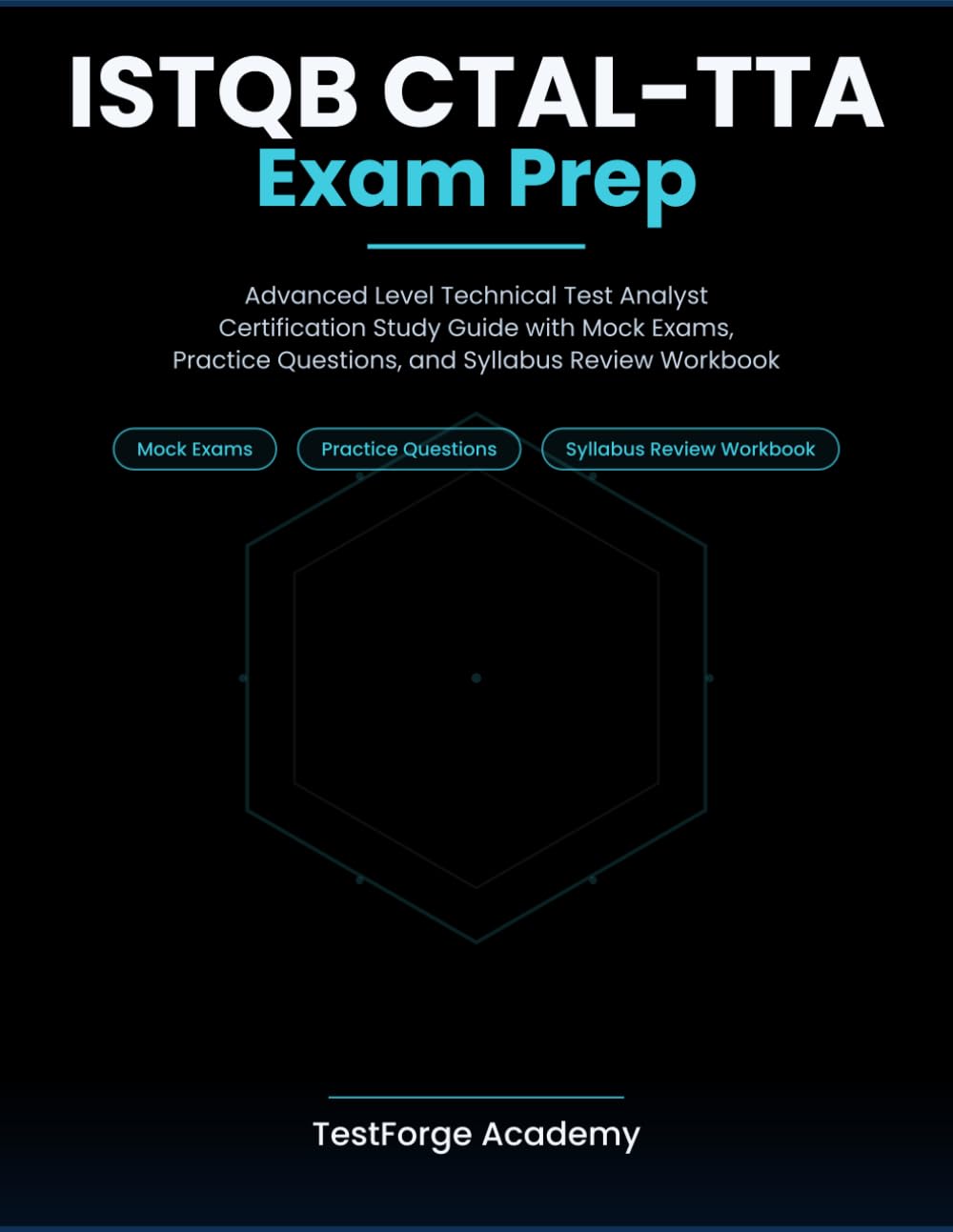 ISTQB CTAL-TTA Exam Prep: Advanced Level Technical Test Analyst Certification Study Guide with Mock Exams, Practice Questions, and Syllabus Review Workbook