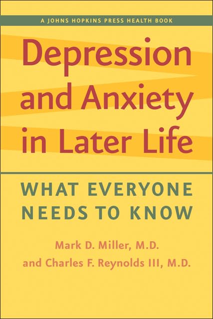 Depression and Anxiety in Later Life: What Everyone Needs to Know (A Johns Hopkins Press Health Book)