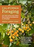 California Foraging: 120 Wild and Flavorful Edibles from Evergreen Huckleberries to Wild Ginger...