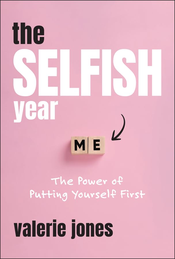 The Selfish Year: The Power of Putting Yourself First
