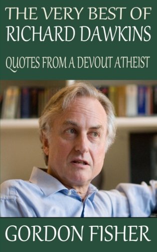 The Very Best of Richard Dawkins: Quotes from a Devout Atheist