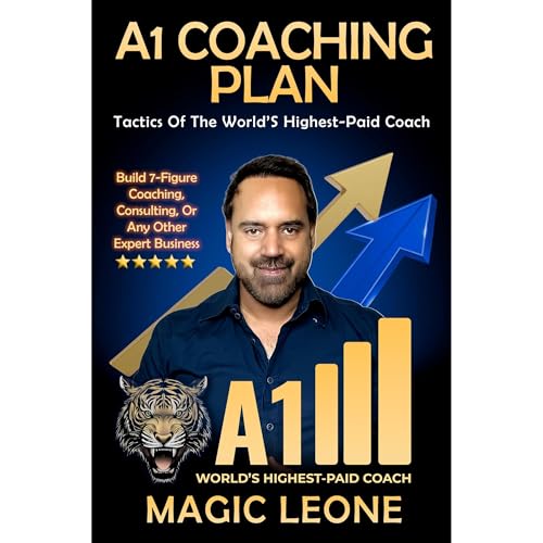 A1 Coaching Plan: The Proven 7-Figure Blueprint from the World&amp;rsquo;s Highest-Paid Coach by Magic Leone episode artwork