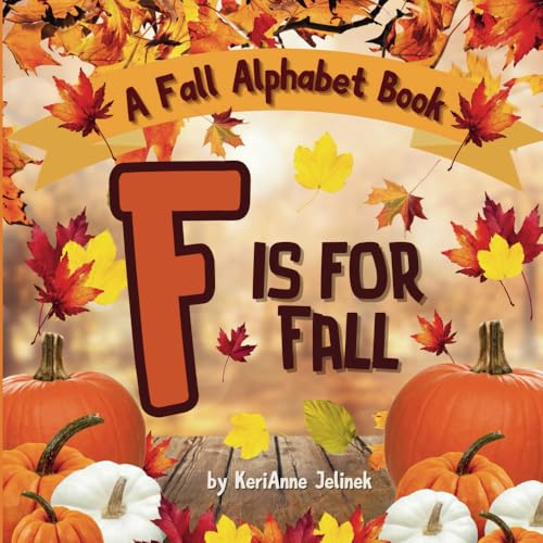 F is for Fall: A Fall Alphabet Book -ABC Books for Kids Ages 2-4, Fall Alphabet Books, Fall for Toddlers, ABC Books for Kindergarteners, Fall Alphabet ... for Elementary Grades (Fall Collection 2025)
