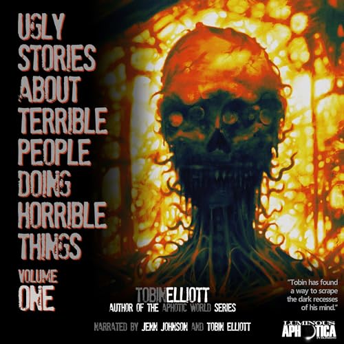 Tobin Elliott presents Ugly Stories About Terrible People Doing Horrible Things episode artwork