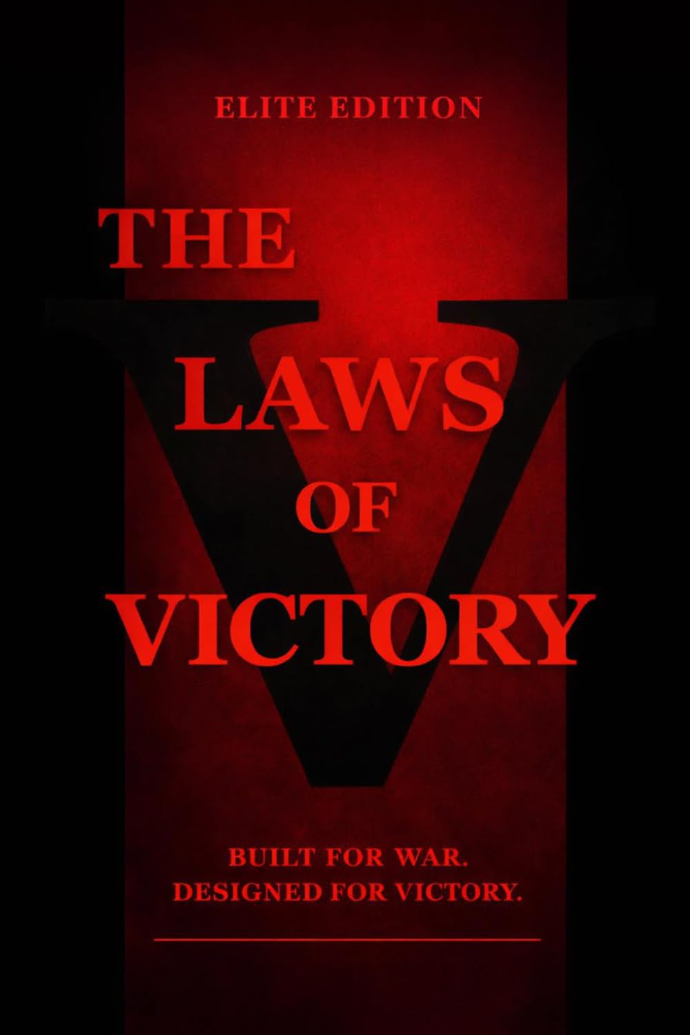 The Laws of Victory: Achieving Greatness Is The Only Option: Elite Edition – Powerful Strategies, Warrior Mindset, and Proven Principles for Success, Discipline, Leadership, and Mental Toughness
