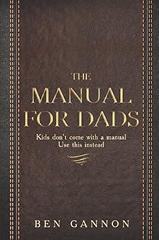 Paperback The Manual for Dads: Kids don’t come with a manual. Use this instead. Book